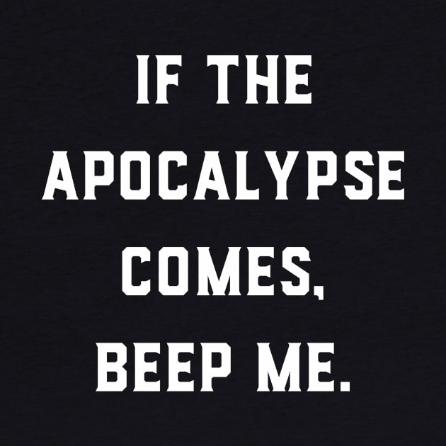 If the apocalypse comes beep me by GeeksUnite!